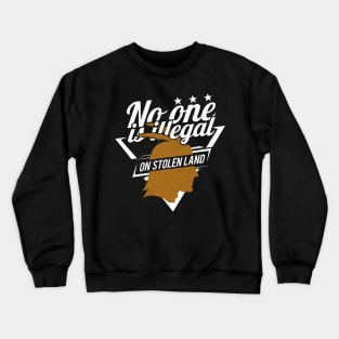 'No One Is Illegal On Stolen Land' Anti-Trump Protest Gift Crewneck Sweatshirt